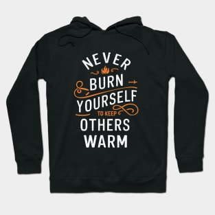 Never Burn Yourself To Keep Other Warm Hoodie